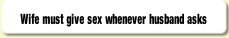 Wife must give sex whenever husband asks.