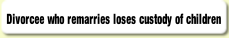 Divorcee who remarries loses custody of children.