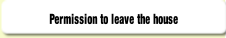 Permission to leave the house.