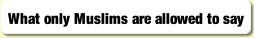 What only Muslims are allowed to say.